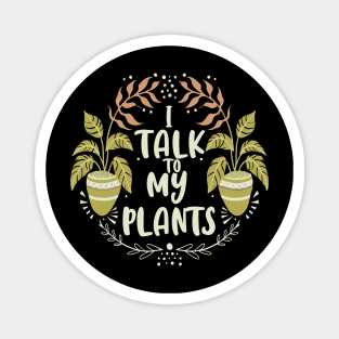 I talk to my plants Magnet